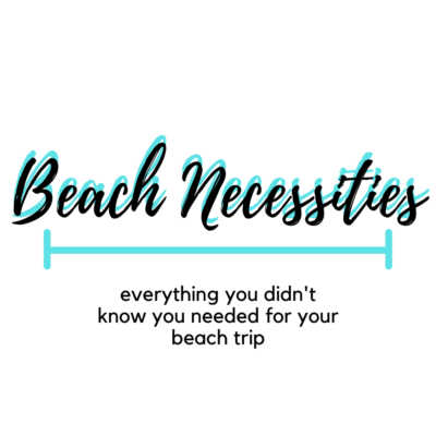 The Beach Necessities: Everything You Never Knew You Needed for Your Beach Trip